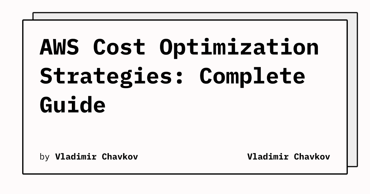 AWS Cost Optimization Strategies: Complete Guide | Vladimir Chavkov