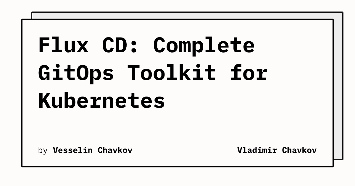 Flux CD: Complete GitOps Toolkit for Kubernetes | Vladimir Chavkov
