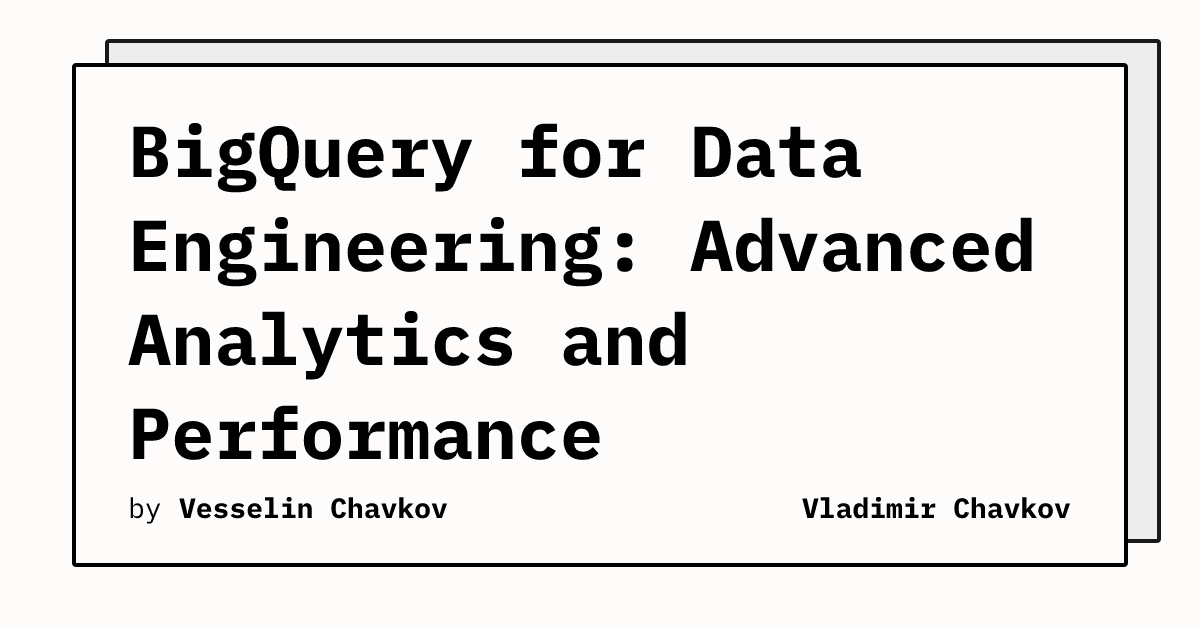 BigQuery for Data Engineering: Advanced Analytics and Performance ...