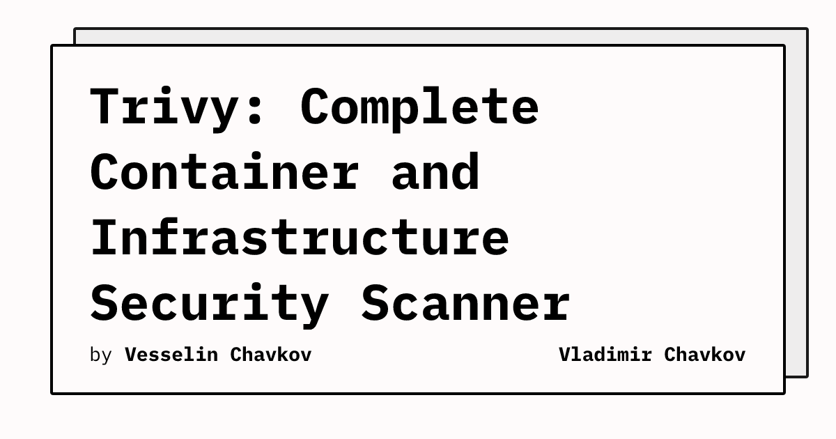 Trivy: Complete Container and Infrastructure Security Scanner Guide ...