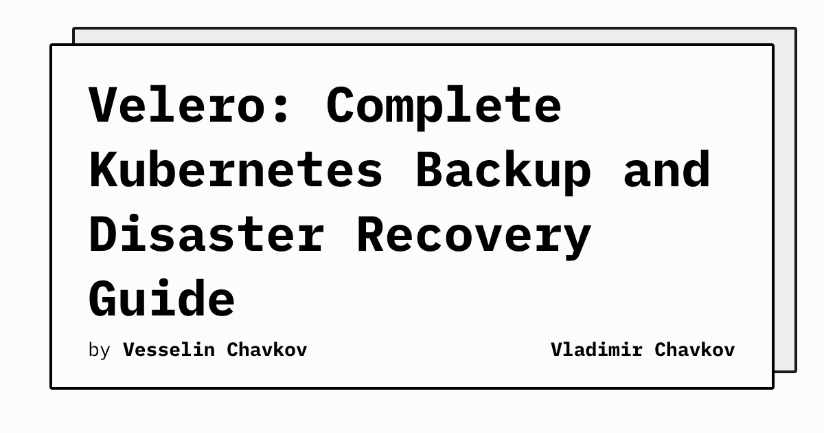 Velero: Complete Kubernetes Backup and Disaster Recovery Guide ...